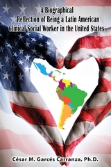 Biographical Reflection of Being a Latin American Clinical Social Worker in the United States -  Ph.D. Cesar Garces Carranza M.