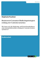 Business-to-Consumer-Marketingstrategien entlang der Customer Journey - Stephanie Puschner