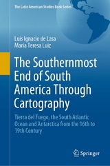 The Southernmost End of South America Through Cartography - Luis Ignacio de Lasa, María Teresa Luiz