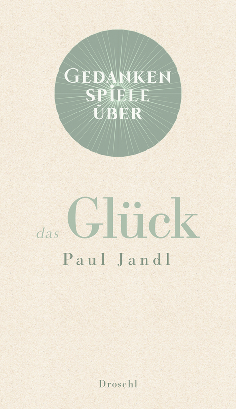 Gedankenspiele über das Glück - Paul Jandl