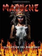 MAPUCHE - Il Custode del Paradiso - Gustavo Guglielmotti