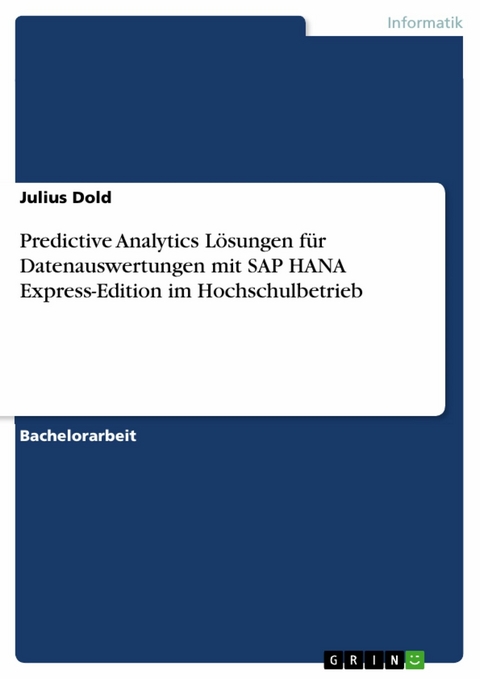 Predictive Analytics Lösungen für Datenauswertungen mit SAP HANA Express-Edition im Hochschulbetrieb - Julius Dold