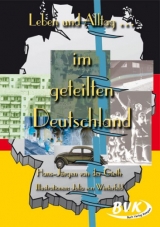 Leben und Alltag... im geteilten Deutschland - Hans J van der Gieth