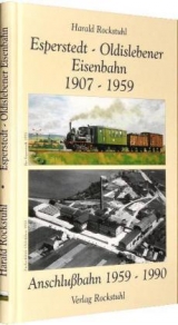 Aus der Geschichte der Bahnlinie - Esperstedt (Kyffh.)-Oldisleben 1907-1959 und der Anschlussbahn 1959-1990 - Harald Rockstuhl