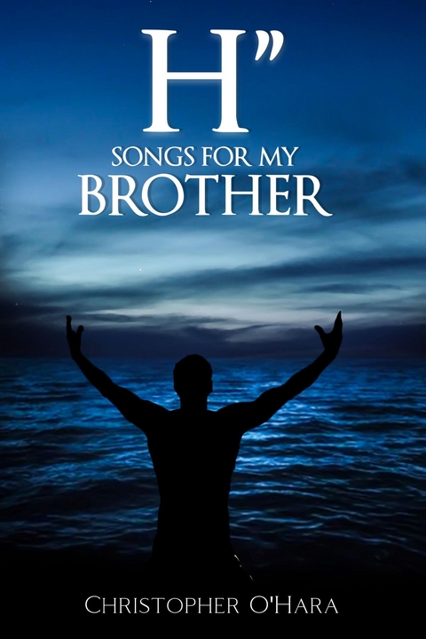 H" : SONGS FOR MY BROTHER -  Christopher O'hara