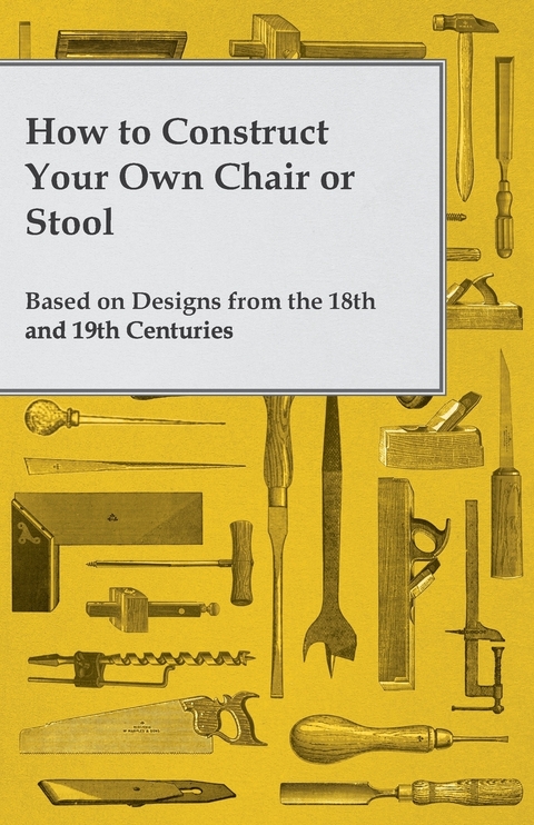 How to Construct Your Own Chair or Stool Based on Designs from the 18th and 19th Centuries -  ANON