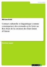 Contact culturelle et linguistique comme conséquence des croisades et le Livre au Roi. Fruit de la création des États latins d’Orient - Miriam Kohl