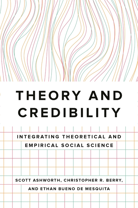 Theory and Credibility -  Scott Ashworth,  Christopher R. Berry,  Ethan Bueno de Mesquita