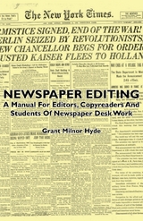 Newspaper Editing - A Manual For Editors, Copyreaders And Students Of Newspaper Desk Work -  Grant Milnor Hyde