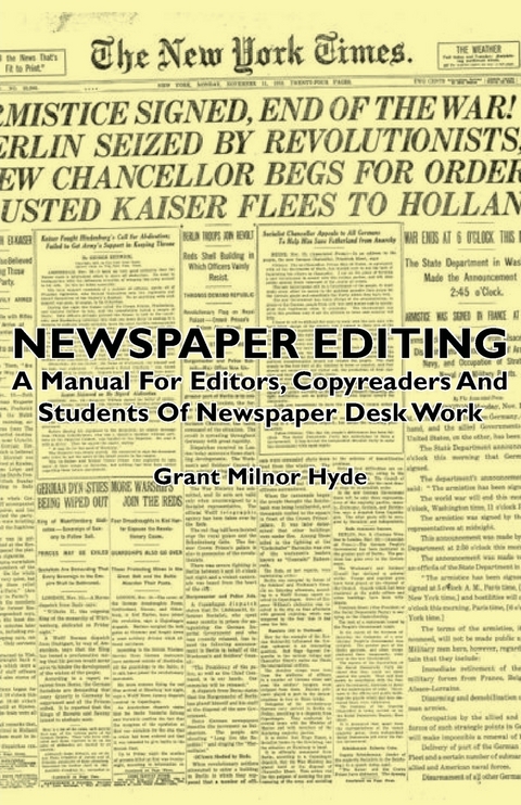 Newspaper Editing - A Manual For Editors, Copyreaders And Students Of Newspaper Desk Work -  Grant Milnor Hyde