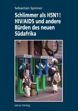 Schlimmer als H5N1! HIV/AIDS und andere Bürden des neuen Südafrika - Sebastian Spinner