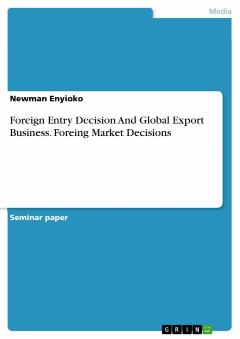 Foreign Entry Decision And Global Export Business. Foreing Market Decisions - Newman Enyioko