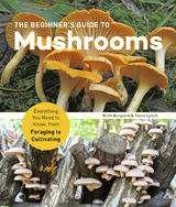 The Beginner's Guide to Mushrooms - Britt Bunyard, Tavis Lynch