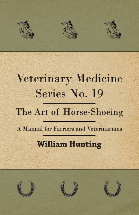 Veterinary Medicine Series No. 19 - The Art Of Horse-Shoeing - A Manual For Farriers And Veterinarians - William Hunting