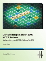 Der Exchange Server 2007 MCTS Trainer - Vorbereitung zur MCTS Prüfung 70-236 - Peter Kloep