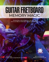 Guitar Fretboard Memory Magic: Painlessly Memorize All the Notes on Your Neck Forever for Instant Recall (colour ed): Painlessly Memorize All the Notes on Your Neck Forever for Instant Recall - Nick Morrison