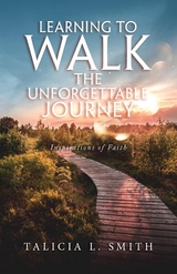 Learning to Walk the Unforgettable Journey : Inspirations of Faith -  Talicia L. Smith