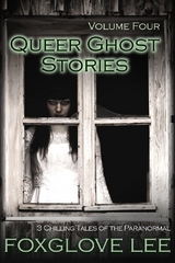 Queer Ghost Stories Volume Four: 3 Chilling Tales of the Paranormal -  Foxglove Lee