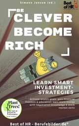 Be Clever Become Rich! Learn Smart Investment-Strategies -  Simone Janson