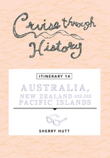 Cruise Through History - Australia, New Zealand and the Pacific Islands -  Sherry Hutt