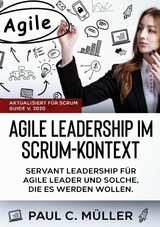 Agile Leadership im Scrum-Kontext (Aktualisiert für Scrum Guide V. 2020) - Paul C. Müller