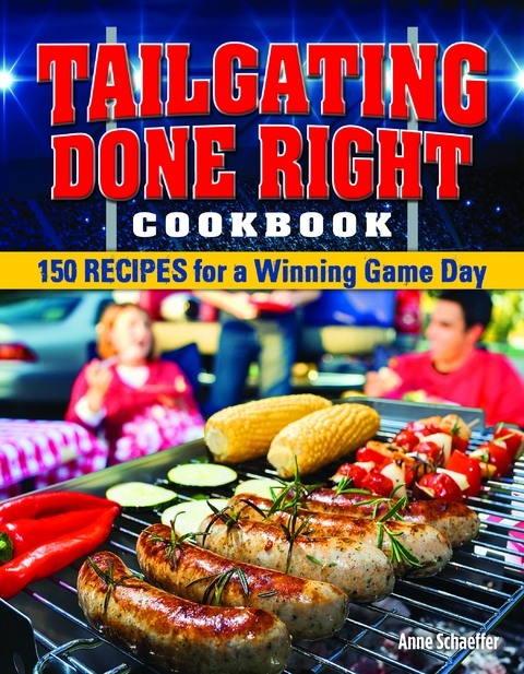 Tailgating Done Right Cookbook - Anne Schaeffer