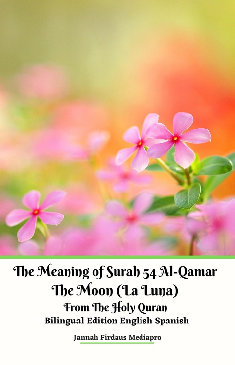 The Meaning of Surah 54 Al-Qamar The Moon (La Luna) From The Holy Quran Bilingual Edition English Spanish - Jannah Firdaus Mediapro