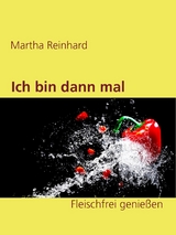 Ich bin dann mal Veg! - Martha Reinhard