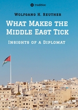 What Makes the Middle East Tick -  Wolfgang H. Reuther