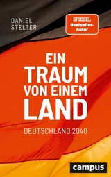 Ein Traum von einem Land: Deutschland 2040 -  Daniel Stelter