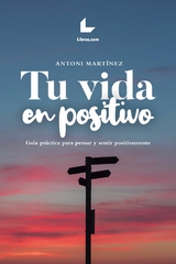 Tu vida en positivo - Antoni Martínez