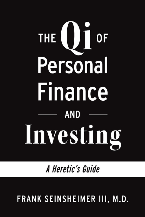 Qi of Personal Finance and Investing -  M.D. Frank Seinsheimer III