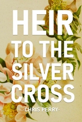 Heir to the Silver Cross -  Chris Perry