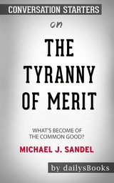 The Tyranny of Merit: What's Become of the Common Good? by Michael J. Sandel: Conversation Starters -  Dailybooks