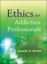 Ethics for Addiction Professionals -  Jennifer D. Berton