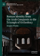 Roman Identity from the Arab Conquests to the Triumph of Orthodoxy -  Douglas Whalin