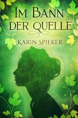 Im Bann der Quelle - Karin Spieker