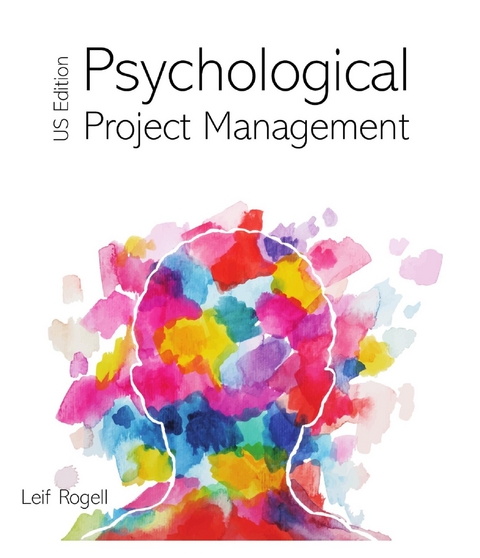 Psychological Project Management - US Edition - Leif Rogell