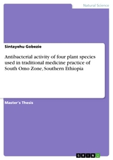 Antibacterial activity of four plant species used in traditional medicine practice of South Omo Zone, Southern Ethiopia - Sintayehu Gobezie