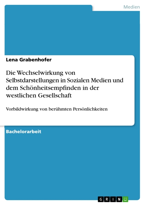 Die Wechselwirkung von Selbstdarstellungen in Sozialen Medien und dem Schönheitsempfinden in der westlichen Gesellschaft - Lena Grabenhofer
