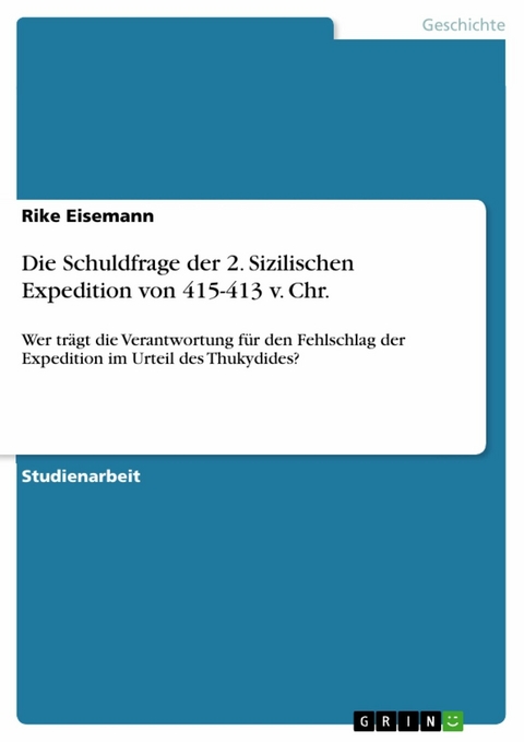 Die Schuldfrage der 2. Sizilischen Expedition von 415-413 v. Chr. - Rike Eisemann