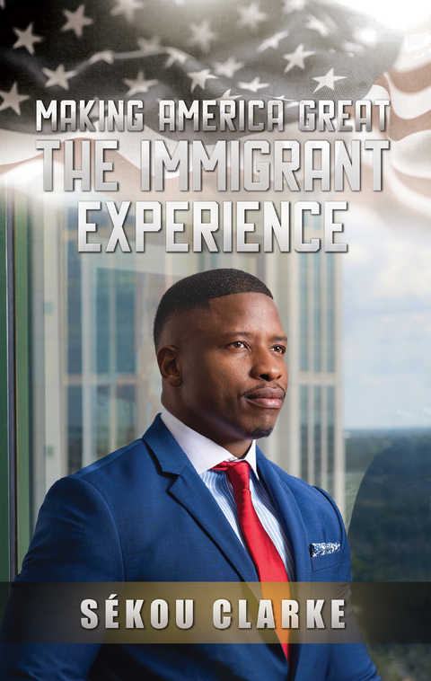 Making America Great: The Immigrant Experience -  Sekou Clarke