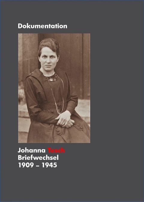 Johanna Tesch Briefwechsel 1909 - 1945 - Sonja Tesch