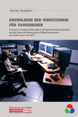 Grundlagen der Videotechnik für Filmemacher - Saalfeld, Stefan