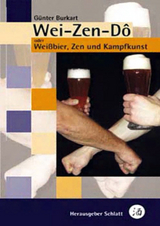 Wei-Zen-Dô - Weissbier, Zen und Kampfkunst - Günter Burkart