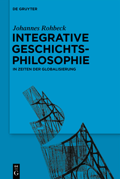 Integrative Geschichtsphilosophie in Zeiten der Globalisierung -  Johannes Rohbeck
