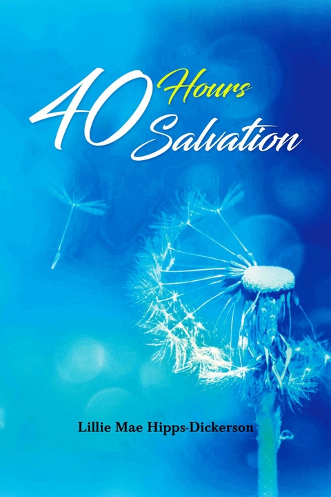 40 Hours Salvation -  Lillie Mae Hipps-Dickerson