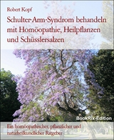 Schulter-Arm-Syndrom behandeln mit Homöopathie, Heilpflanzen und Schüsslersalzen - Robert Kopf