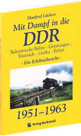 Mit Dampf in die DDR - Bahnstrecke Bebra - Gerstungen - Eisenach - Gotha - Erfurt von 1951-1963 - Manfred Lückert