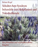 Schulter-Arm-Syndrom behandeln mit Heilpflanzen und Naturheilkunde - Robert Kopf